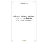 Initiation à la finance islamique : principes et techniques de la finance islamique
