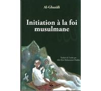 INITIATION à LA FOI MUSULMANE - Muhammad Ibn Muhammad Abu Hamid L'imam Al-Ghazali - Albouraq - broché - Guide