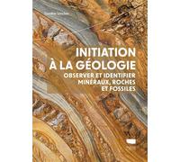 Initiation à la géologie Observer et identifier minéraux, roches et fossiles - Caroline Sanchez - Delachaux et niestlé - broché - Guide
