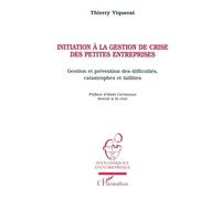 Initiation A La Gestion De Crise De Petites Entreprises - Gestion Et Prévention Des Difficultés, Catastrophes Et Faillites