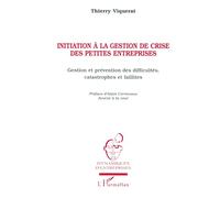 INITIATION À LA GESTION DE CRISE DES PETITES ENTREPRISES: Gestion et prévention des difficultés, catastrophes et faillites