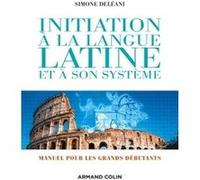 Initiation à la langue latine et à son système - 4e éd. - Manuel pour les grands débutants Simone Deléani (Auteur)