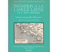 Initiation à la langue latine et à son système: Tome 1, Manuel pour grands débutants