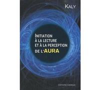Initiation à la lecture et perception de l'aura Kaly (Auteur)