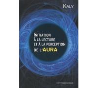 Initiation à la lecture et perception de l'aura - Kaly - Exergue - broché - Essai