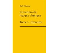 Initiation à la logique classique Tome 2 - Exercices - Cafir Marava - Books On Demand - broché - Essai