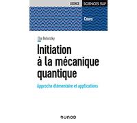 Initiation à la mécanique quantique - Approche élémentaire et applications: Approche élémentaire et applications