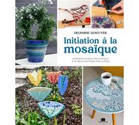 Initiation à la mosaïque Apprentissage technique & 16 réalisations pas-à-pas - Delphine Lescuyer - Massin - broché - Guide