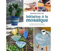 Initiation à la mosaïque Delphine Lescuyer (Auteur)