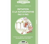Initiation à la naturopathie pas-à-pas, c'est malin: Du lever au coucher notre programme naturopathie pour votre santé