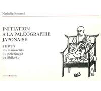 Initiation à la paléographie japonaise A travers les manuscrits du pelerinage de shikoku - Nathalie Kouamé - L’Asiathèque - broché - Livre
