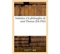 Initiation à la philosophie de saint Thomas Collectif (Auteur)