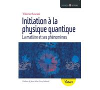 Initiation à la physique quantique La matière et ses phénomènes - Valério Scarani - Vuibert - broché - Etude
