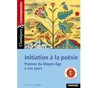 Initiation à la poésie - Classiques et Contemporains: Poèmes du Moyen Age à nos jours