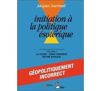 Initiation à la Politique ésotérique, Tome 2 : La Chine, John Kennedy, Notre époque