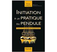 Initiation À La Pratique Du Pendule - L'art Et La Manière En Radiesthésie