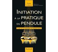 Initiation À La Pratique Du Pendule - L'art Et La Manière En Radiesthésie