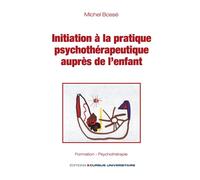 Initiation à la pratique psychothérapeutique auprès de l'enfant - Michel Bossé - Cursus Universitaire - broché - Scolaire / Universitaire