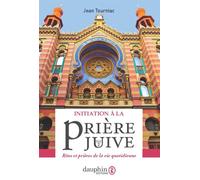 Initiation à la prière juive Rites et prières de la vie quotidienne - Jean Tourniac - Dauphin Editions Du - broché - Essai