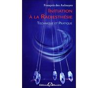 Initiation À La Radiesthésie - Technique Et Pratique