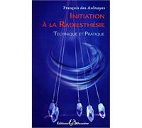 Initiation À La Radiesthésie - Technique Et Pratique