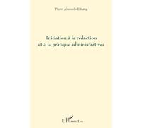 Initiation à la rédaction et à la pratique administratives – L'Harmattan