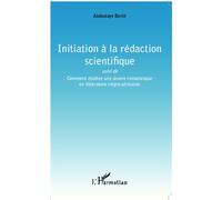 Initiation à la rédaction scientifique Suivi de Comment étudier une oeuvre romanesque en littérature négro-africaine - Abdoulaye Berté - L'harmattan - broché - Essai