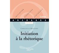 Initiation à la rhétorique: Initiation, Exercices, Synthèses