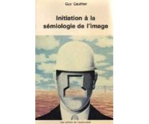 Initiation à la sémiologie de l'image (Les Cahiers de l'audiovisuel)