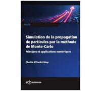Initiation À La Simulation De La Propagation De Particules Dans La Matière Par La Méthode De Monte-Carlo - Principes Et Applications Numériques