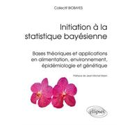 Initiation à la statistique bayésienne Bases théoriques et applications en alimentation, environnement, épidémiologie et génétique - collectif BIOBAYES - Ellipses - broché - Scolaire / Universitaire