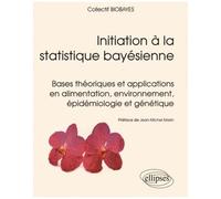 Initiation À La Statistique Bayésienne - Bases Théoriques Et Applications En Alimentation, Environnement, Épidémiologie Et Génétique