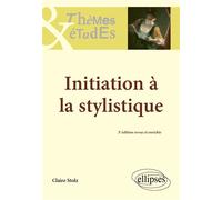 Initiation à la stylistique 3e édition revue et enrichie - Claire Stolz - Ellipses - broché - Etude