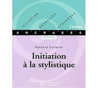 Initiation à la stylistique: Initiation-Exercices-Synthèses