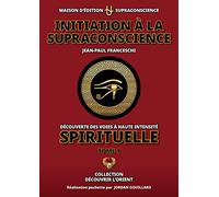 Jean-Paul Franceschi – Initiation à la Supraconscience Tome 1 – Broché