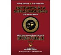 Jean-Paul Franceschi – Initiation à la Supraconscience Tome 1 – Broché