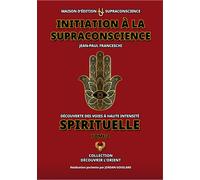 Initiation à la Supraconscience Tome 2 - Découverte des Voies à haute Intensité Spirituelle - Jean-Paul Franceschi - Supraconscience - broché - Témoignage
