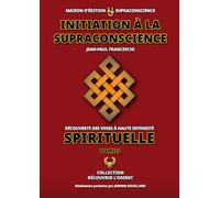 Initiation à la Supraconscience Tome 3 - Découverte des Voies à haute Intensité Spirituelle