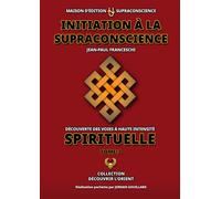 Initiation à la Supraconscience Tome 3 – Découverte des Voies à haute Intensité Spirituelle