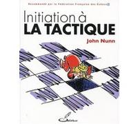 Initiation à la tactique John Denis Martin Nunn (Auteur), Frank Lohéac (Traduction)