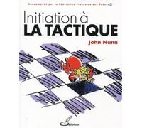 Initiation à la tactique Recommandé par la Fédération française des échecs, FFE - John Denis Martin Nunn - Olibris - broché - Essai