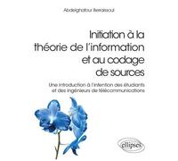 Initiation À La Théorie De L?Information Et Au Codage De Sources - Une Introduction À L'intention Des Étudiants Et Des Ingénieurs De Télécommunications