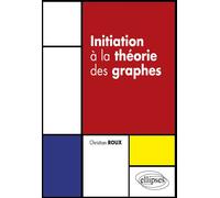 Initiation à la théorie des graphes - Christian Roux - Ellipses - broché - Essai