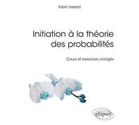 Initiation à la théorie des probabilités - Sabin Lessard - Ellipses - broché - Scolaire / Universitaire