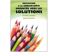 Initiation À La Thérapie Brève Orientée Vers Les Solutions - En Dix Leçons