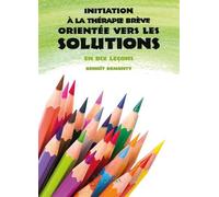 Initiation à la thérapie brève orientée vers les solutions en dix leçons En dix leçons - Benoît Demonty - Satas - broché - Guide