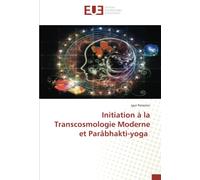 Initiation à la Transcosmologie Moderne et Parâbhakti-yoga