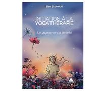 Initiation à la yoga thérapie Un voyage vers la sérénité - Elsa Skotnicki - Dees Maat Sas - broché - Guide