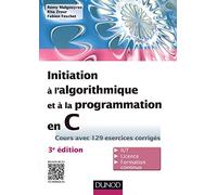Initiation à l'algorithmique et à la programmation en C - Cours avec 129 exercices corrigés - 3e édition