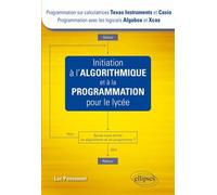 Initiation à l'algorithmique et à la programmation pour le lycée (Texas et Casio - Algobox et Xcas) - Luc Ponsonnet - Ellipses - broché - Scolaire / Universitaire